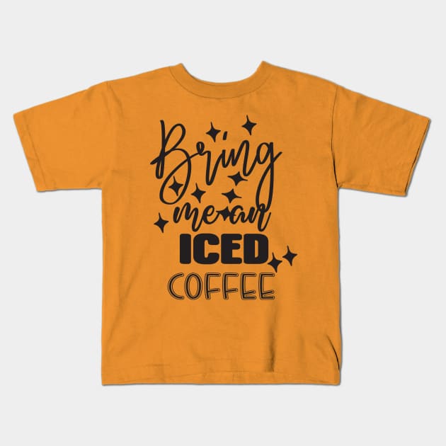 Bring me an iced coffee Kids T-Shirt by Mehroo84